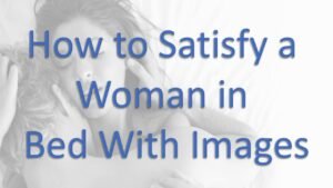 How To Satisfy A Woman In Bed
